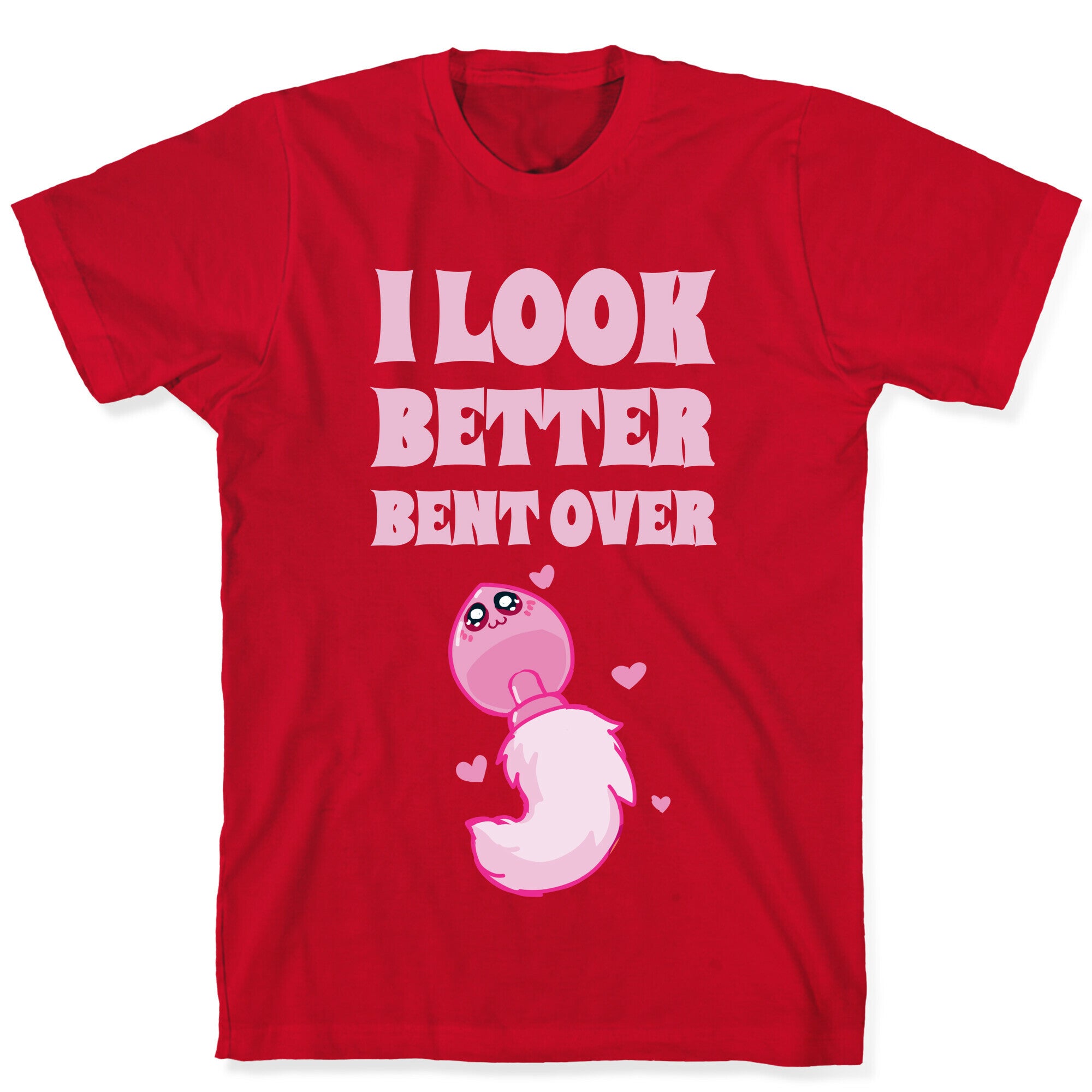 I Look Better Bent Over T-Shirt